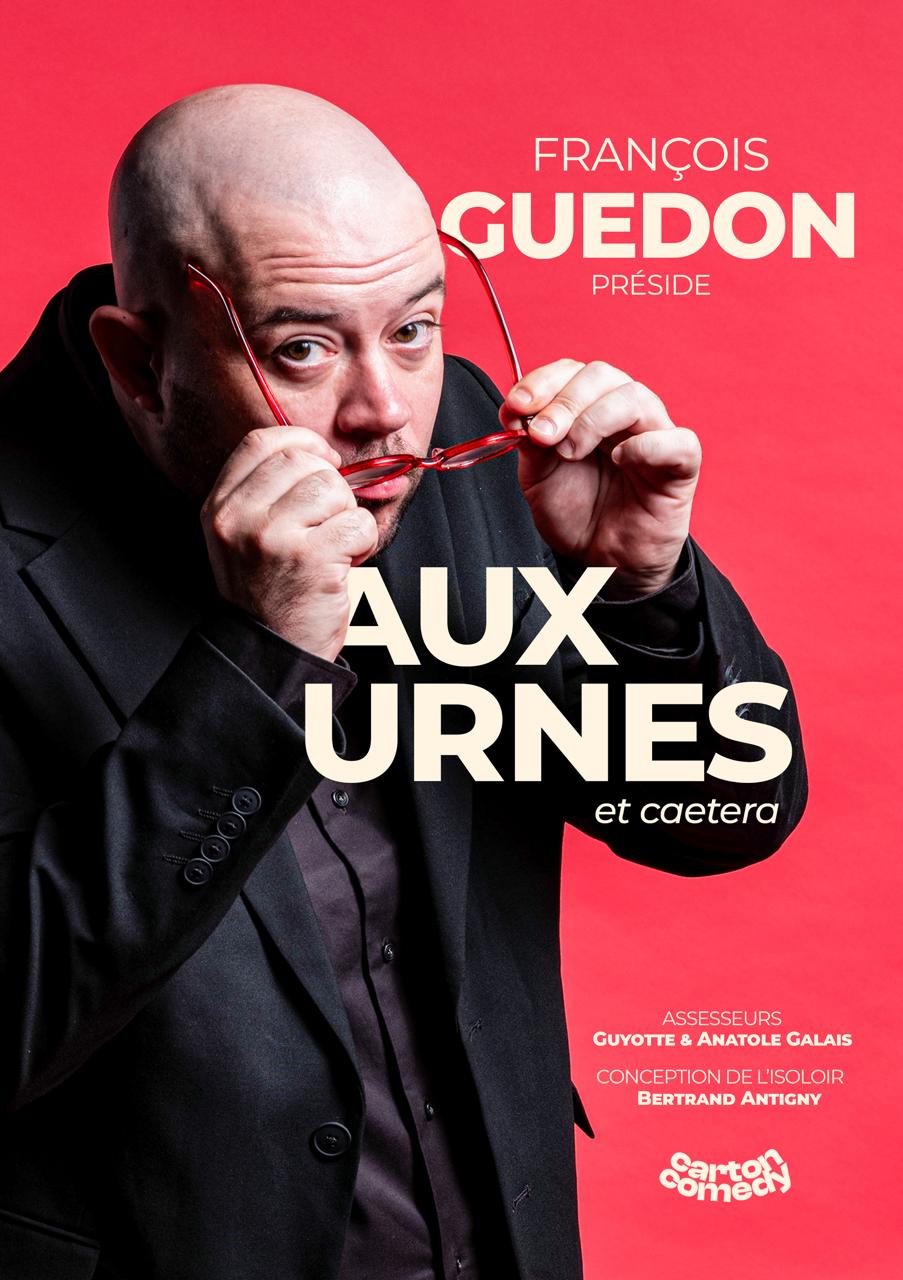 FRANÇOIS GUÉDON Préside AUX URNES et cætera